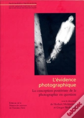 L'Évidence Photographique ; La Conception Positiviste De La Photographie En Question