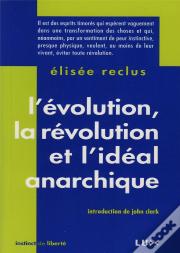 L'Évolution, La Révolution Et L'Idéal Anarchique