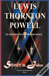 Lewis Thornton Powell - The Conspiracy To Kill Abraham Lincoln