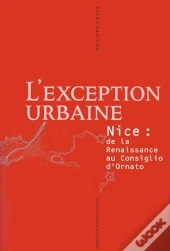 L'Exception Urbaine ; Nice ; De La Renaissance Au Consiglio D'Ornato
