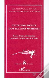 L'Exclusion Sociale Dans Les Alpes Maritimes : Vih, Drogue, Delinquance, Precarite