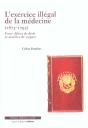 L'Exercice Illegal De La Medecine ; 1673-1793 ; Entre Defaut De Droit Et Maniere D'Exercer - Preview
