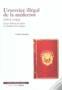 Capa do artigo L'Exercice Illegal De La Medecine ; 1673-1793 ; Entre Defaut De Droit Et Maniere D'Exercer