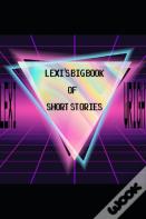 Lexi Wright'S Big Book Of Short Stories