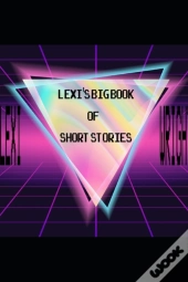 Lexi Wright'S Big Book Of Short Stories