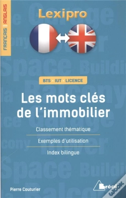 Capa do artigo Lexipro : Les Mots Clés De L'Immobilier ; Français-Anglais ; Bts, Iut, Licence ; Classement Thématique, Exemples D'Utilisation, Index Bilingue