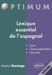 Lexique Essentiel De L'Espagnol : Lycée, Classes Préparatoires, Université