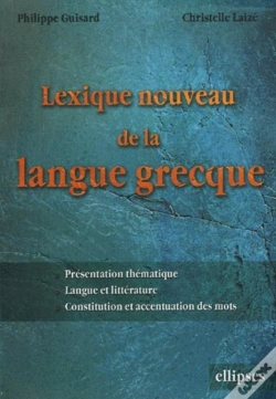 Capa do artigo Lexique Nouveau De La Langue Grecque - Présentation Thématique, Langues Et Littératures, Constitution Et Accentuation Des Mots