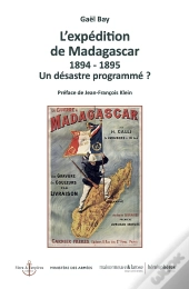 L'Expédition De Madagascar : 1894-1895 ; Un Désastre Programmé ?