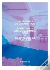 L'Expérience De L'Exposition ; Liveinyourhead 2009-2019