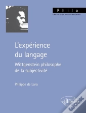 L'Expérience Du Langage : Wittgenstein Philosophe De La Subjectivité