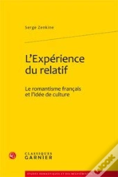 L'Expérience Du Relatif ; Le Romantisme Français Et L'Idée De Culture