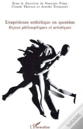 L'Expérience Esthétique En Question ; Enjeux Philosophiques Et Artistiques