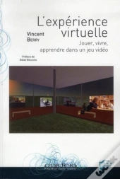 L'Expérience Virtuelle ; Jouer, Vivre, Apprendre Dans Un Jeu Vidéo