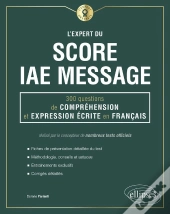 L'Expert Du Score Iae Message ; 300 Questions De Compréhension Et Expression Écrite En Français