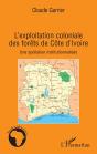 L'Exploitation Coloniale Des Forêts De Côte D'Ivoire ; Une Spoliation Institutionnalisée - Preview