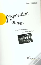 L'Exposition A L'Oeuvre ; Strategies De Communication Et Mediation Symbolique