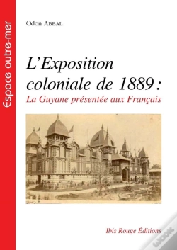 Capa do artigo L'Exposition Coloniale De 1889, La Guyane Présentée Aux Français