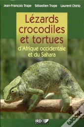 Lezards, Crocodiles Et Tortues D'Afrique Occidentale Et Du Sahara