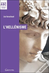 L'Hellénisme : Mythes, Prières Et Pratiques De La Grèce Antique