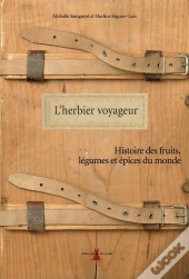 L'Herbier Voyageur ; Histoire Des Fruits, Légumes Et Épices Du Monde