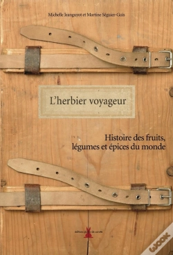 Capa do artigo L'Herbier Voyageur ; Histoire Des Fruits, Légumes Et Épices Du Monde