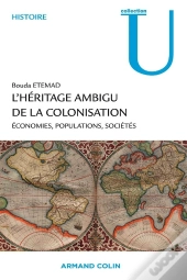 L'Héritage Ambigu De La Colonisation ; Économie, Populations, Sociétés