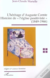 L'Heritage D'Auguste Comte ; Histoire De L'Eglise Positiviste