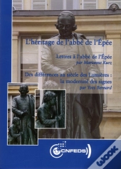 L'Heritage De L'Abbe De L'Epee. Lettres A L'Abbe De L'Epee - Des Diff Erences Au Siecle Des Lumieres
