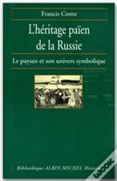 L'Héritage Païen De La Russie Tome 1 ; Le Paysan Et Son Univers Symbolique