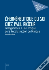 L'Herméneutique Du Soi Chez Paul Ricoeur : Prolégomènes À Une Éthique De La Reconstruction De L'Afrique