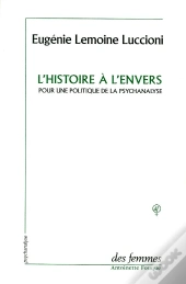 L'Histoire A L'Envers ; Pour Une Politique De La Psychanalyse
