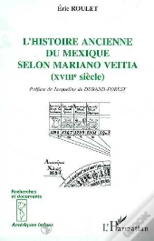 L'Histoire Ancienne Du Mexique Selon Mariano Veitia, Xviii Siecle