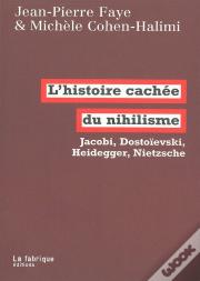 L'Histoire Cachée Du Nihilisme ; Jacobi, Heidegger, Nietzsche