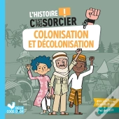 L'Histoire C'Est Pas Sorcier : Colonisation Et Décolonisation