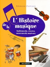 L'Histoire De La Musique ; Instruments, Oeuvres, Mouvements Musicaux (Édition 2009)