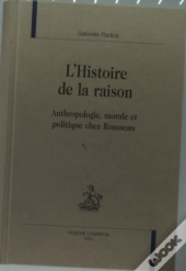 L'Histoire De La Raison ; Anthropologie, Morale Et Politique Chez Rousseau