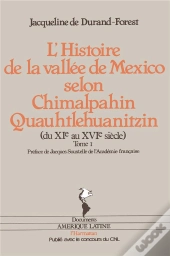 L'Histoire De La Vallee De Mexico Selon Chimalpahin Quauhtlehuanitzin T.1 ; Du Xi Au Xvi Siècle