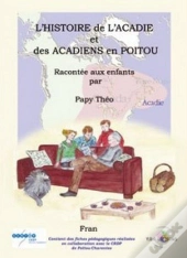 L'Histoire De L'Acadie Et Des Acadiens En Poitou Racontée Aux Enfants Par Papy Théo