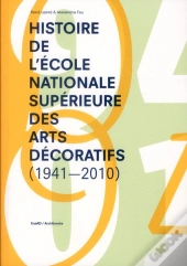 L'Histoire De L'Ecole Nationale Superieure Des Arts Decoratifs De Paris - 1941-2008