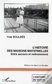 L'Histoire Des Maisons Maternelles ; Entre Secours Et Redressement