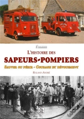 L'Histoire Des Sapeurs-Pompiers - Sauver Ou Perir - Courage Et Devouement
