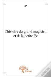 L?Histoire Du Grand  Magicien Et De La Petite Fee
