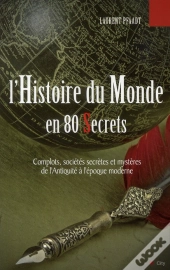 L'Histoire Du Monde En 80 Secrets ; Complots, Sociétés Secrètes Et Mystères De L'Antiquité À L'Époque Moderne