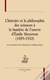 L'Histoire Et La Philosophie Des Sciences À La Lumière De L'Oeuvre D'Emile Meyerson (1859-1933)
