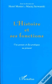 L'Histoire Et Ses Fonctions ; Une Pensee Et Des Pratiques Au Present