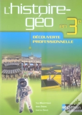 L'Histoire-Géo En 3ème ; Découverte Professionnelle ; Élève (Édition 2007)