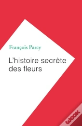 L'Histoire Secrète Des Fleurs