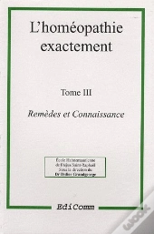 L'Homéopathie Exactement T.3 : Remèdes Et Connaissance