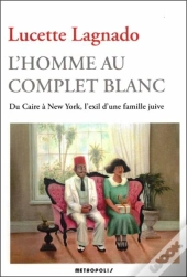 L'Homme Au Complet Blanc. Du Caire A New York, L'Exil D'Une Famille Juive